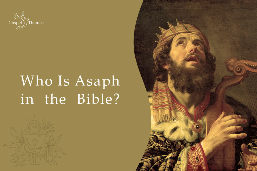 Who Is Asaph in the Bible What Are the Psalms of Asaph?