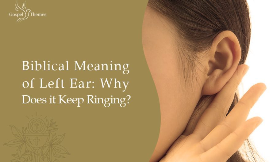 Biblical Meaning of Left Ear: Why Does It Keep Ringing?