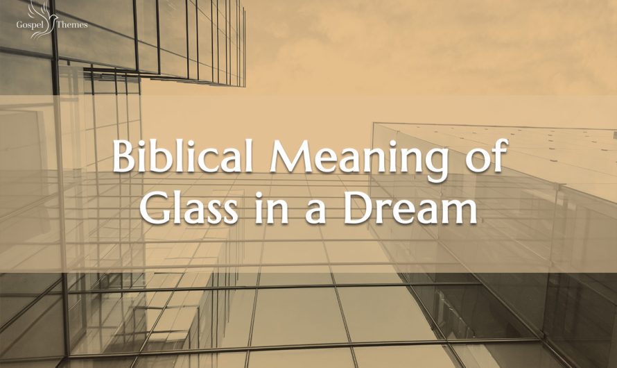 Interpreting Dreams: Biblical Meaning of Glass in a Dream