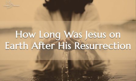 How Long Was Jesus on Earth After His Resurrection