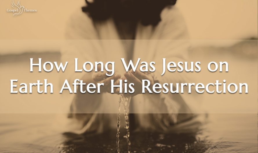 How Long Was Jesus on Earth After His Resurrection?