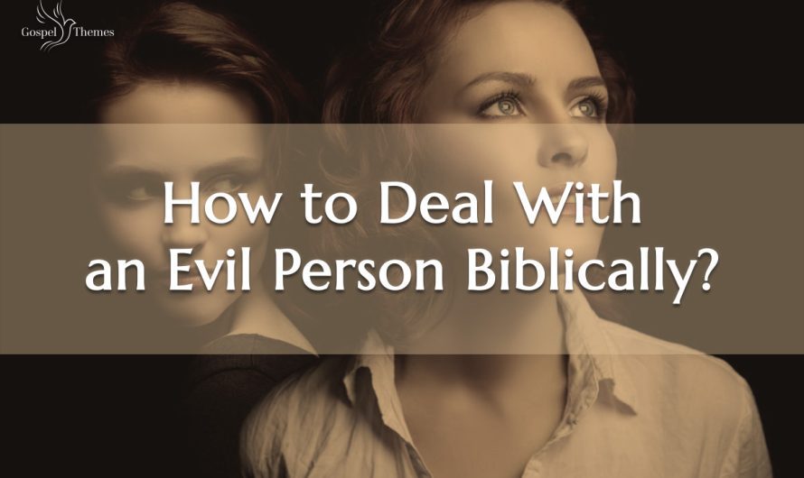 How to Deal With an Evil Person Biblically