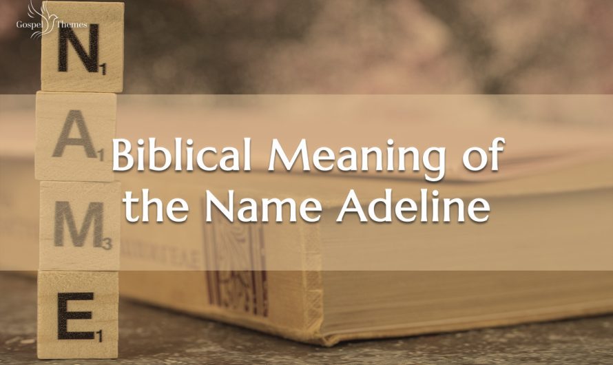 Biblical Meaning of the Name Adeline
