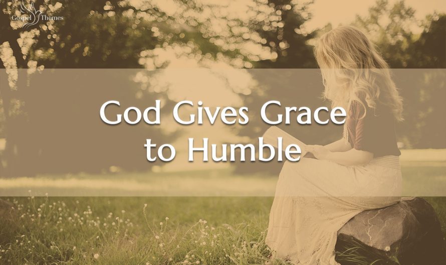 God Gives Grace to the Humble
