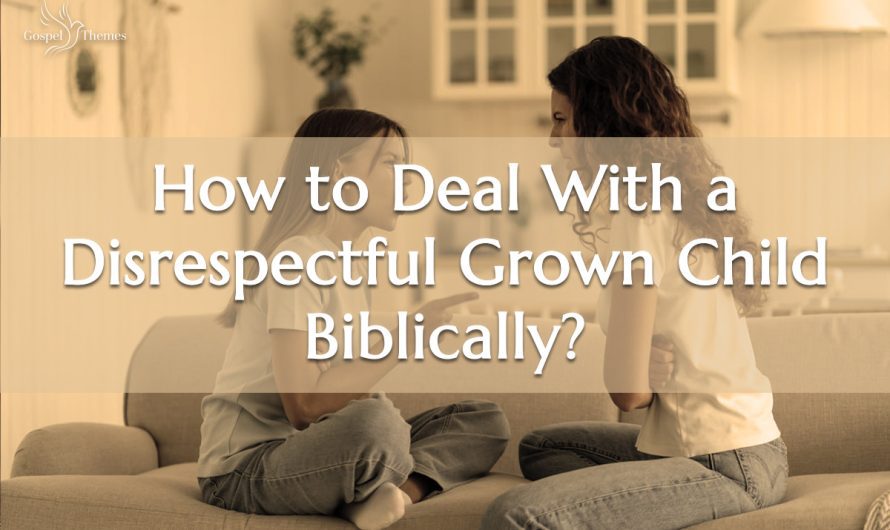 How to Deal With a Disrespectful Grown Child Biblically
