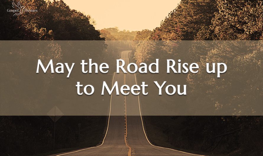 May the Road Rise up to Meet You