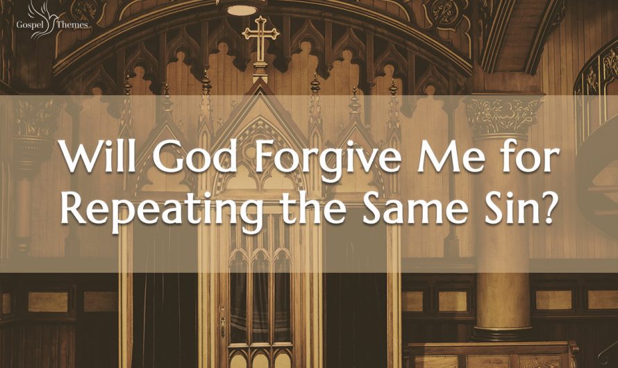 Will God Forgive Me For Repeating the Same Sin