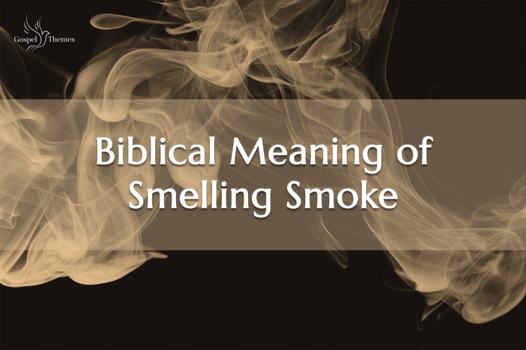 the-biblical-meaning-of-smelling-smoke-gospelthemes