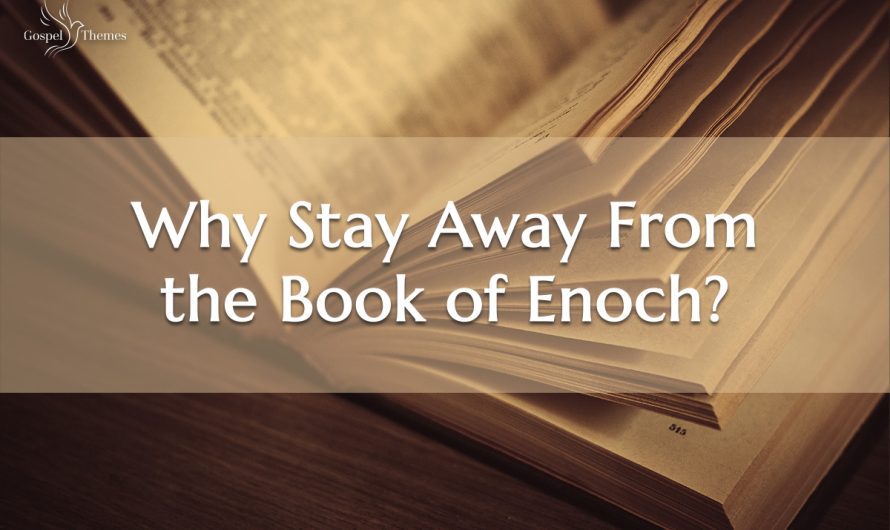 Why Stay Away From the Book of Enoch